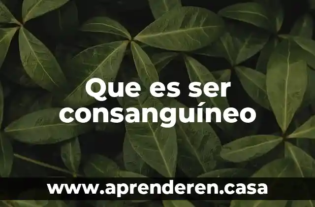 Que es ser consanguíneo