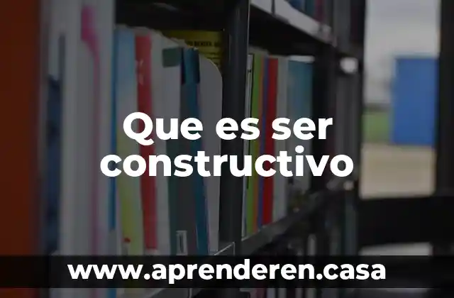 Que es ser constructivo