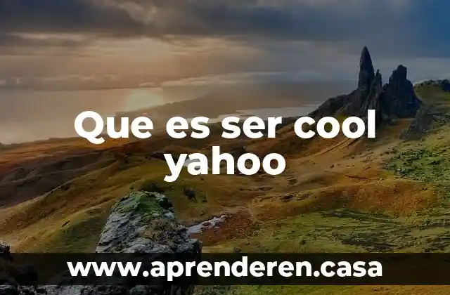 Que es ser cool yahoo