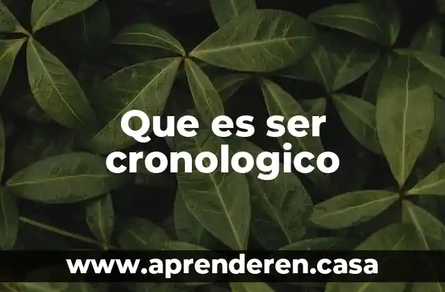 Que es ser cronologico