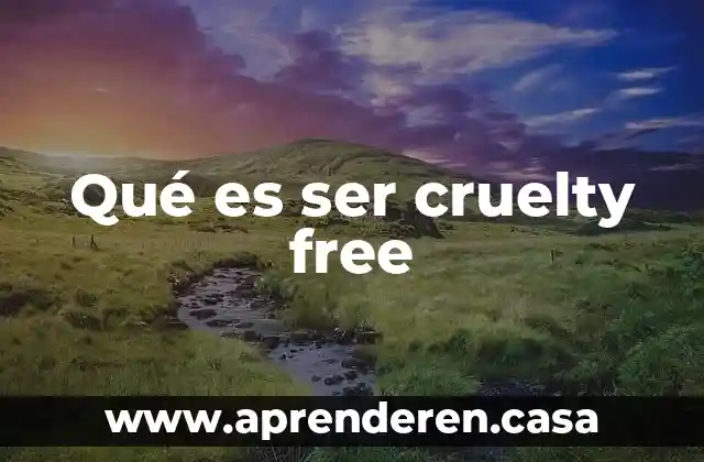 Qué es ser cruelty free