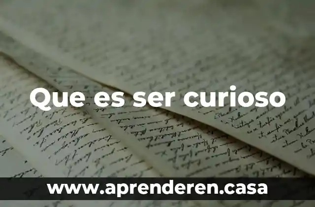 Que es ser curioso