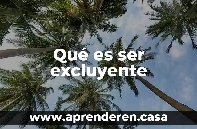 Qué es ser excluyente