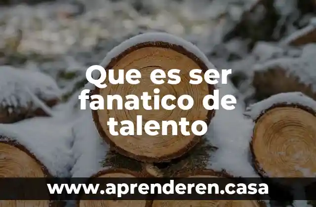 Que es ser fanatico de talento