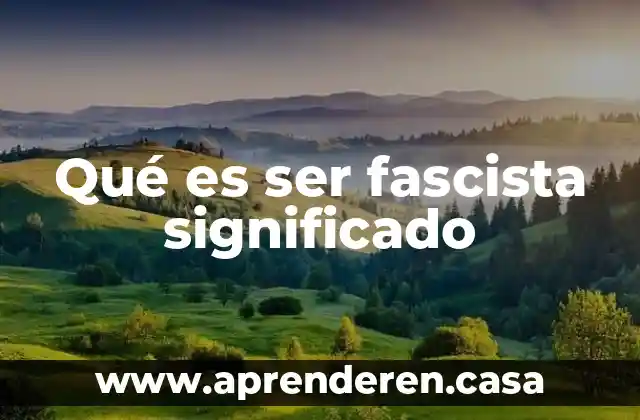 Qué es ser fascista significado