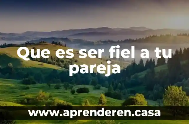 Que es ser fiel a tu pareja