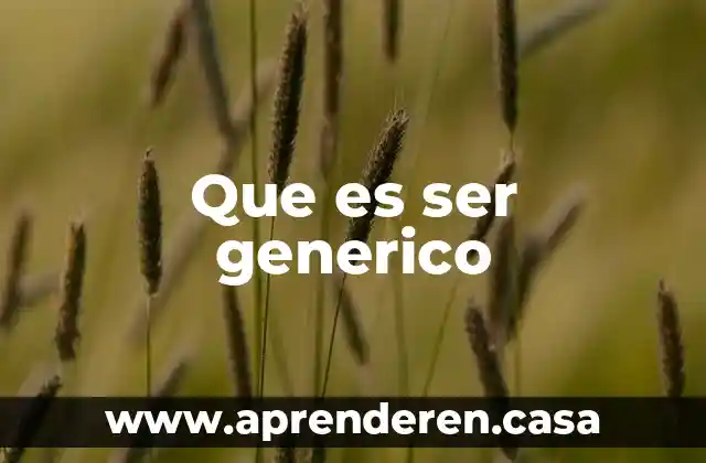 Que es ser generico