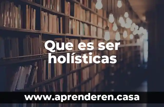 Que es ser holísticas