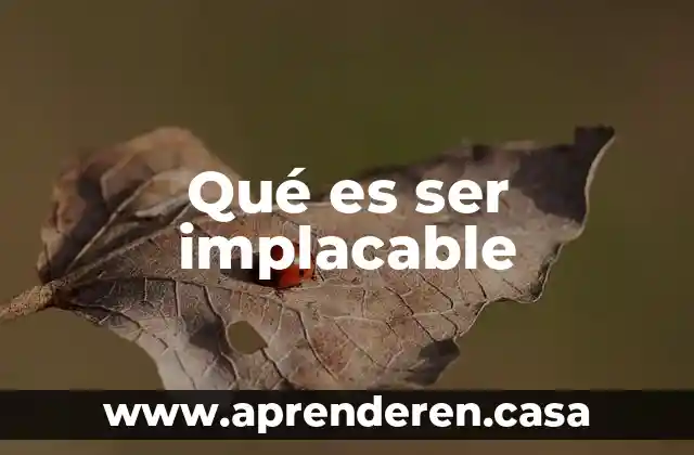 Qué es ser implacable