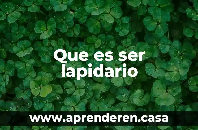 Que es ser lapidario