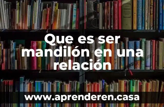 Que es ser mandilón en una relación
