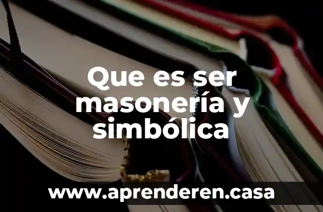 Que es ser masonería y simbólica