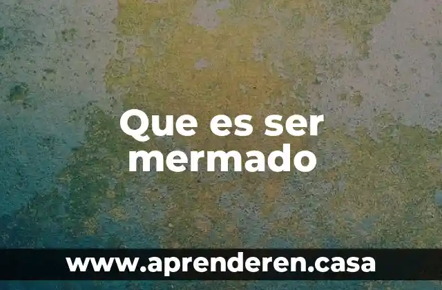Que es ser mermado