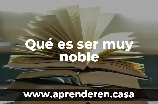 Qué es ser muy noble