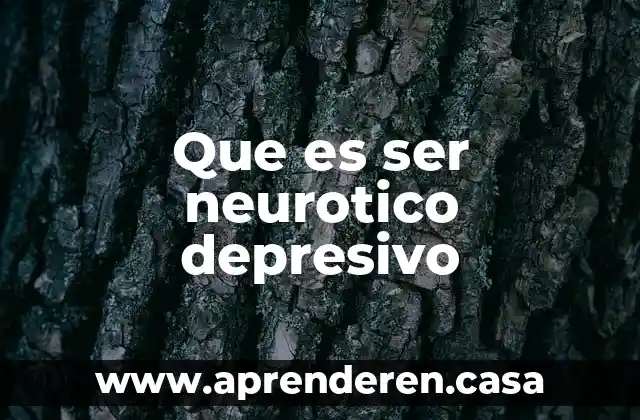 Que es ser neurotico depresivo