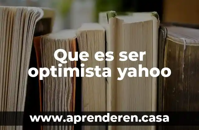 Que es ser optimista yahoo
