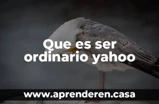 Que es ser ordinario yahoo