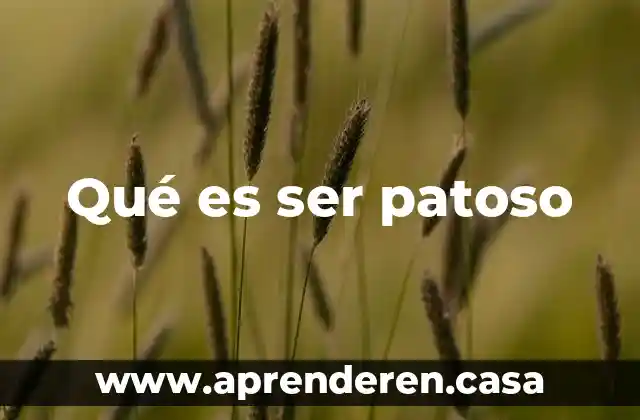 Qué es ser patoso