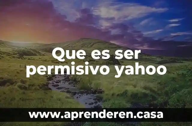 Que es ser permisivo yahoo
