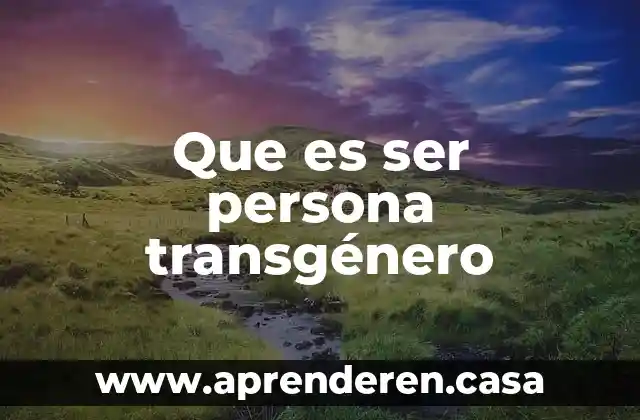 Que es ser persona transgénero