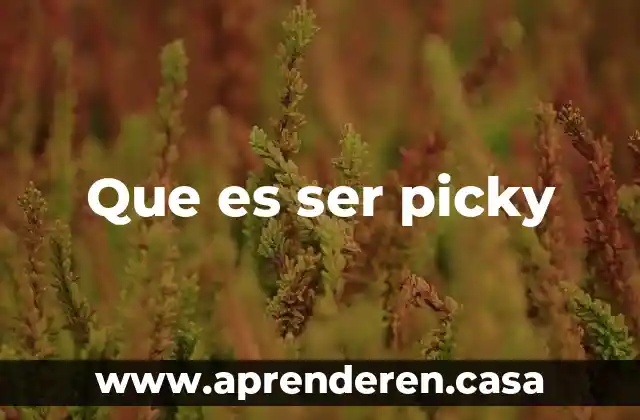 Que es ser picky