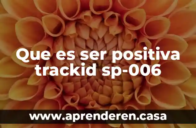 Que es ser positiva trackid sp-006