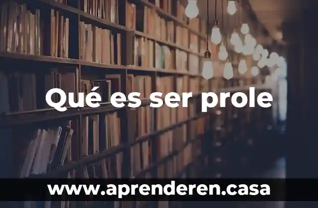 Qué es ser prole