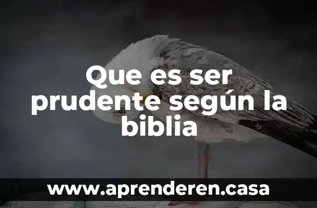 Que es ser prudente según la biblia