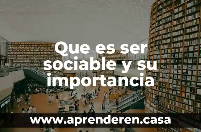 Que es ser sociable y su importancia