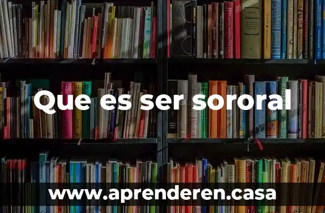 Que es ser sororal