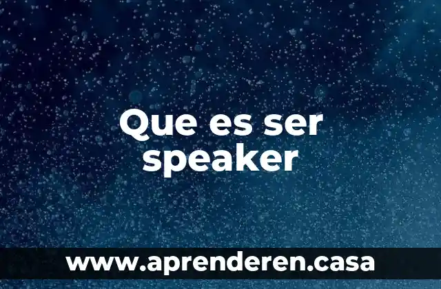 Que es ser speaker