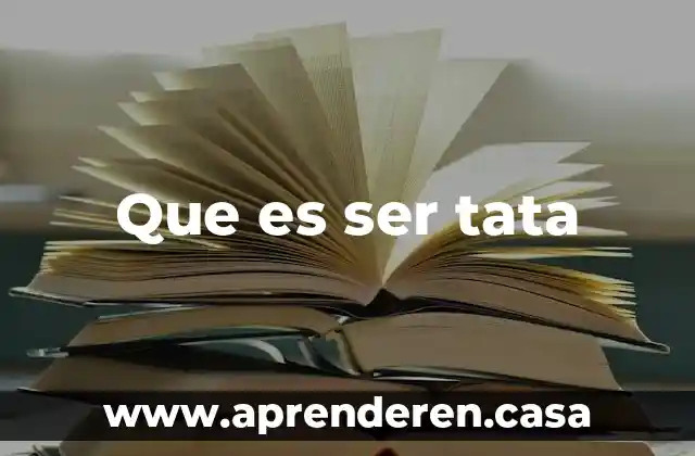 Que es ser tata