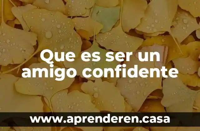 Que es ser un amigo confidente