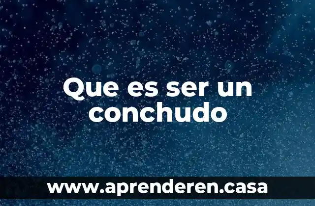 Que es ser un conchudo