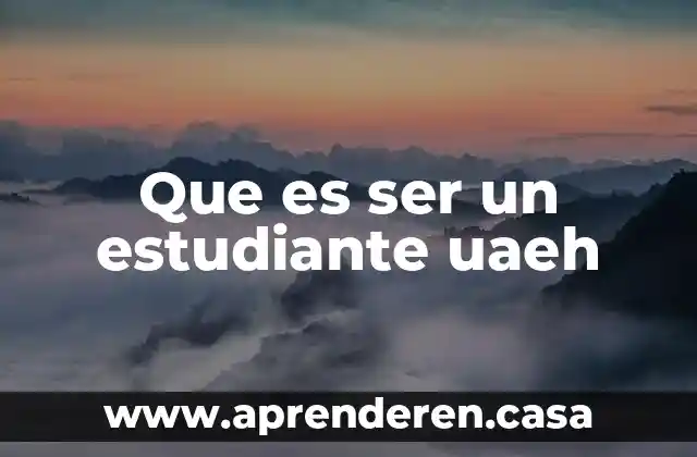 Que es ser un estudiante uaeh