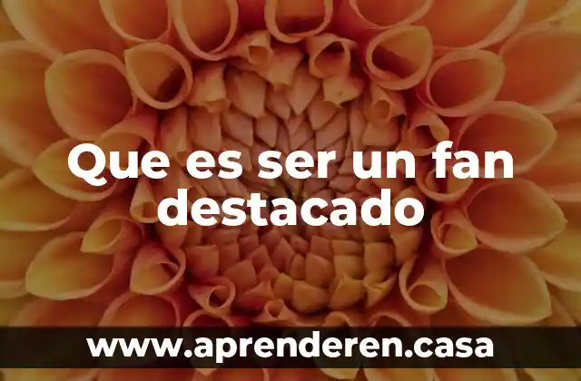 Que es ser un fan destacado