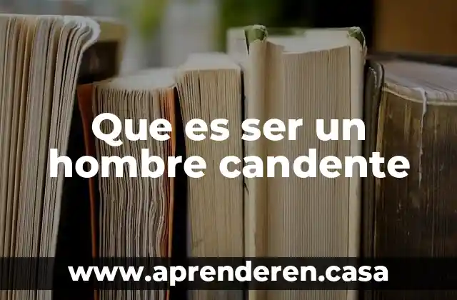 Que es ser un hombre candente