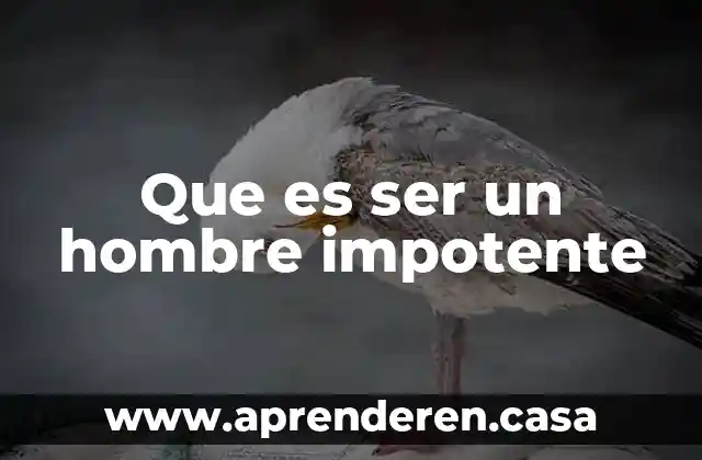 Que es ser un hombre impotente