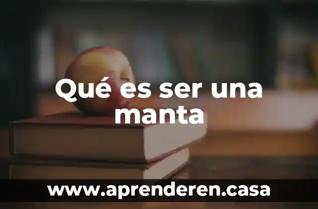 Qué es ser una manta