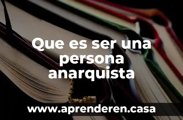 Que es ser una persona anarquista