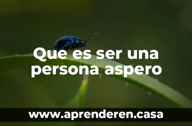 Que es ser una persona aspero