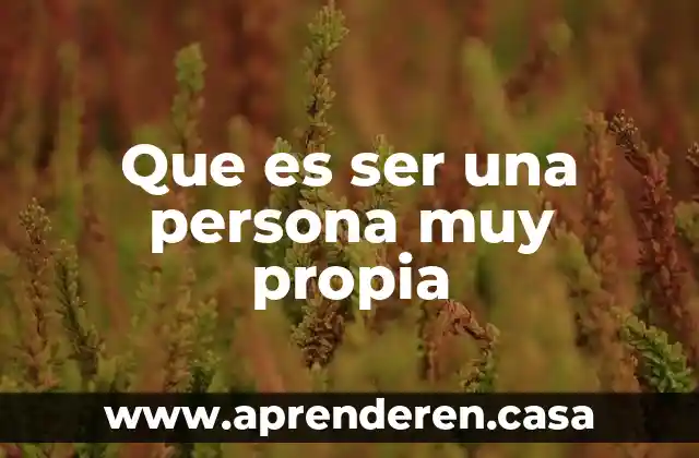 Que es ser una persona muy propia