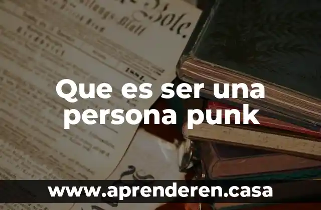Que es ser una persona punk