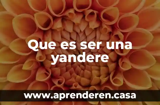 Que es ser una yandere