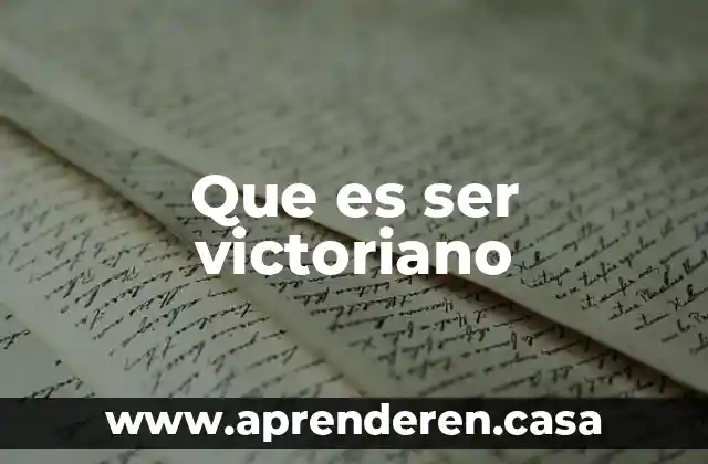 Que es ser victoriano