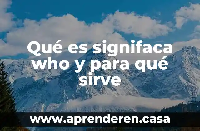 Que es la decantacion y para que sirve 6 Qué es signifaca who y para qué sirve