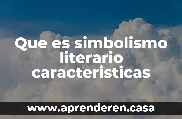 Que es simbolismo literario caracteristicas