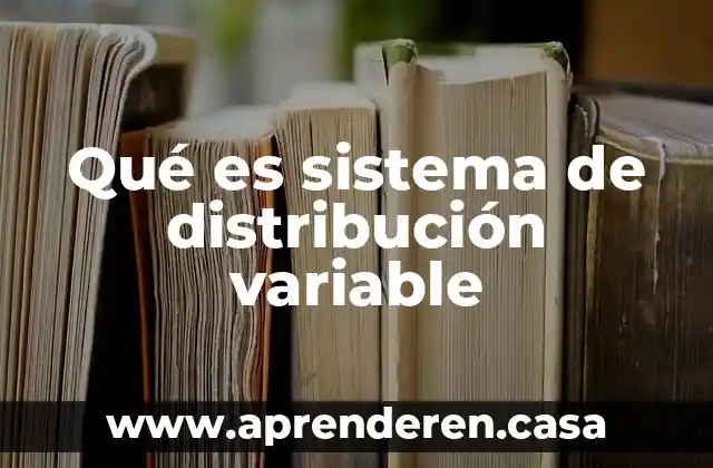 Qué es sistema de distribución variable