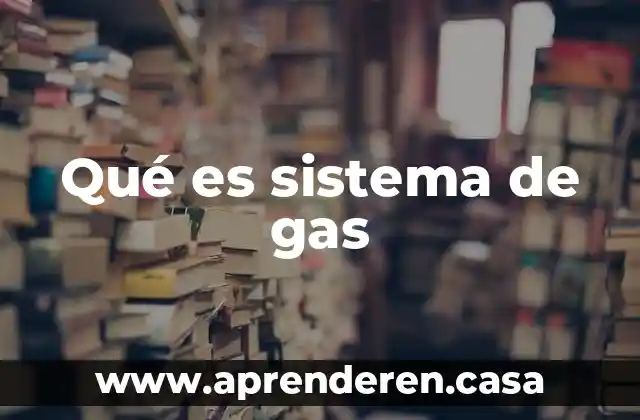 Qué es sistema de gas