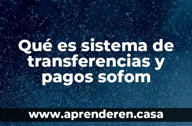 Qué es sistema de transferencias y pagos sofom